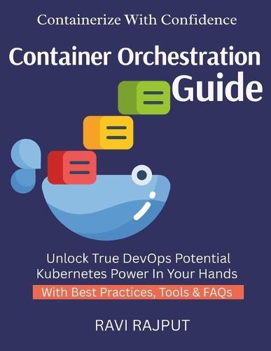 Container Orchestration Guide: Orchestrate Apps Fast Kubernetes Without Complexity Scale Apps Easily DevOps With K8s Cluster Management Simplified cluster management simplified for prof