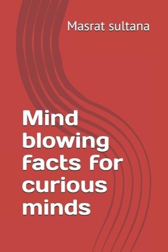 Mind blowing facts for curious minds