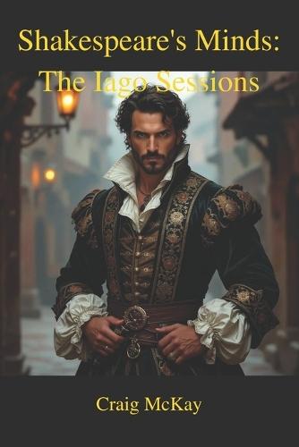 Shakespeare's Minds: The Iago Sessions
