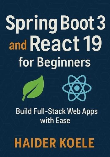 Spring Boot 3 and React 19 for Beginners: Build Full-Stack Web Apps with Ease
