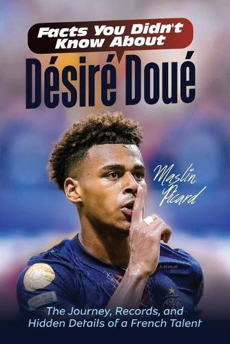 Facts You Didn't Know about Désiré Doué: The Journey, Records, and Hidden Details of a French Talent
