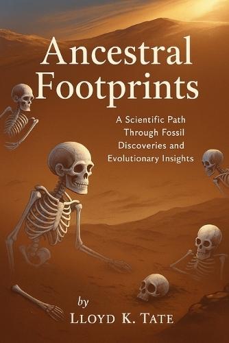 Ancestral Footprints: A Scientific Path Through Fossil Discoveries and Evolutionary Insights