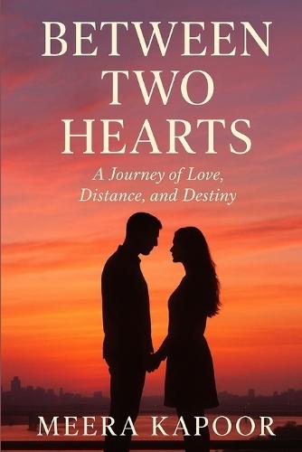 Between Two Hearts: A Journey of Love, Distance, and Destiny