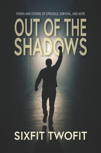 Out of the Shadows: Poems and Stories of Struggle, Survival, and Hope
