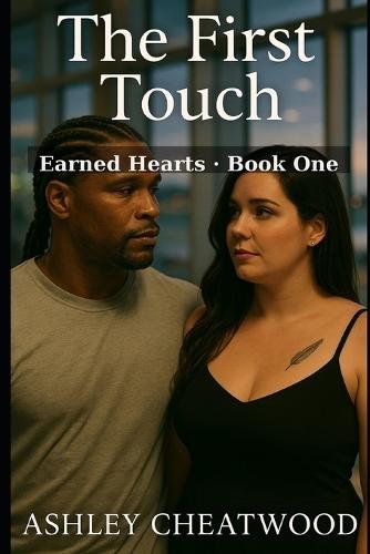 The First Touch: Book One of Earned Hearts