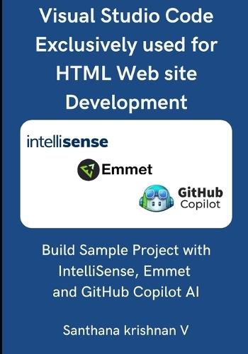Visual Studio Code Exclusively used for HTML Web site Development: Build Sample Project with IntelliSense, Emmet and GitHub Copilot AI