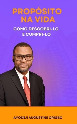Propósito Na Vida: Como Descobri-Lo E Cumpri-Lo