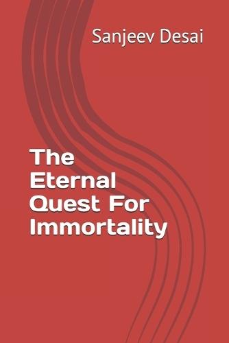 The Eternal Quest For Immortality