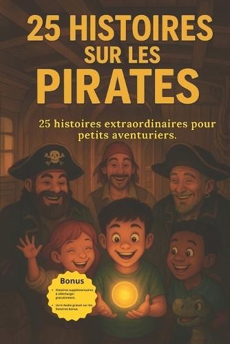 25 Histoires sur les Pirates: Aventures marines et trésors cachés pour enfants: A partir de 6 ans