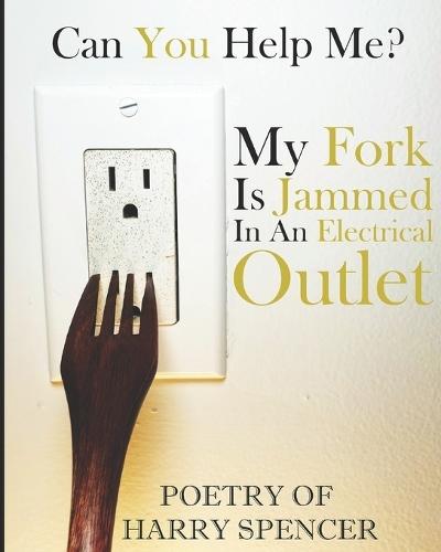 My Fork Is Jammed In An Electrical Outlet!: Can You Help Me?