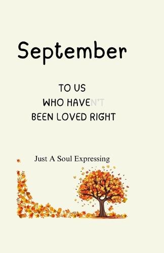 September: To Us Who Haven't Been Loved Right