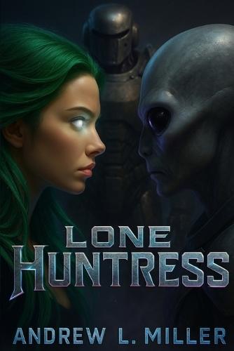 Lone Huntress: Back and Better - Second Revised Edition