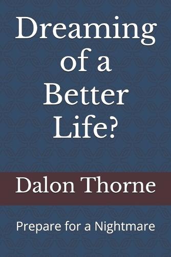 Dreaming of a Better Life?: Prepare for a Nightmare