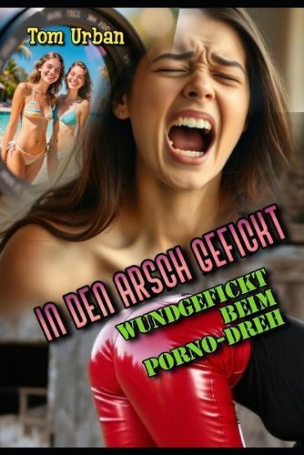 In den Arsch gefickt: Wundgefickt beim Porno-Dreh