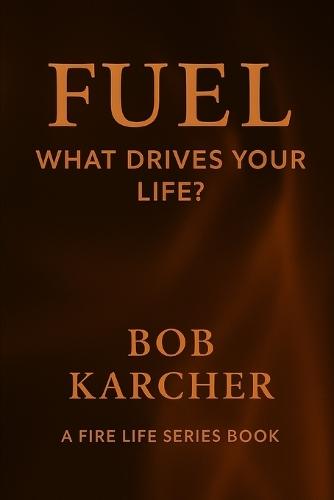 Fuel: What Drives Your Life?
