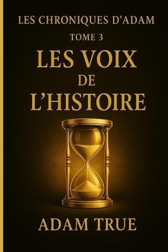 Les Chroniques d'Adam: Tome 3-Les Voix de l'Histoire
