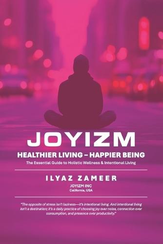 Joyizm: Healthier Living & Happier Being: HOLISTIC WELLNESS - INTENTIONAL LIVING