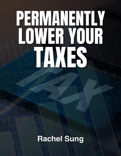 Permanently Lower Your Taxes
