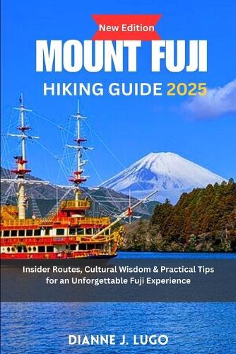 Mount Fuji hiking guide 2025: Insider Routes, Cultural Wisdom & Practical Tips for an Unforgettable Fuji Experience