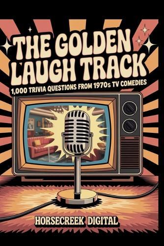 ""The Golden Laugh Track: 1,000 Trivia Questions from 1970s TV Comedies""