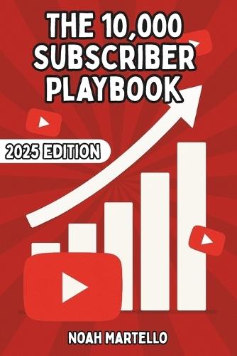 The 10,000 Subscriber Playbook: Rapid YouTube Growth for Small Creators with YouTube The ENTIRE Playbook 2025 Ed.