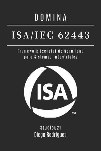 Domina Isa/Iec 62443: Framework Esencial de Seguridad para Sistemas Industriales