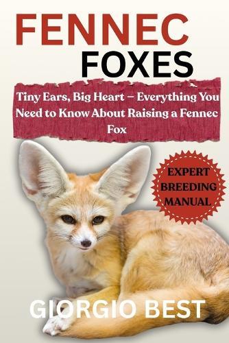 Fennec Foxes: Tiny Ears, Big Heart - Everything You Need to Know About Raising a Fennec Fox