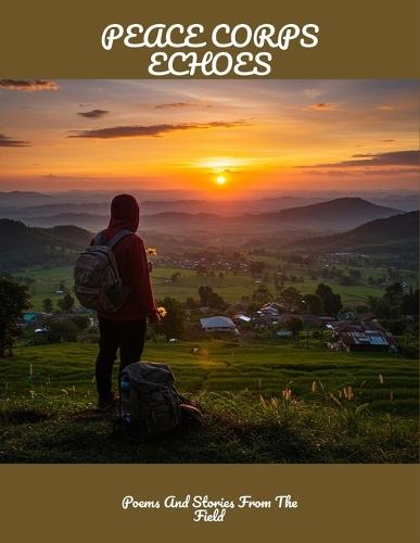 Peace Corps Echoes: Poems And Stories From The Field