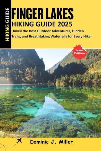 Fingers Lakes Hiking Guide 2025: Unveil the Best Outdoor Adventures, Hidden Trails, and Breathtaking Waterfalls for Every Hiker