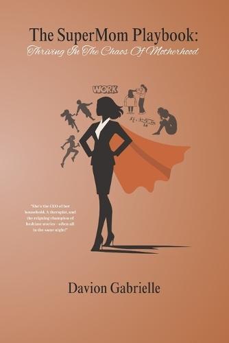 The Supermom Playbook: Thriving in the Chaos of Motherhood