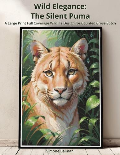Wild Elegance - The Silent Puma: A Large Print Full Coverage Wildlife Design for Counted Cross-Stitch