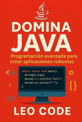 Domina Java: Programación Avanzada para Crear Aplicaciones Robustas