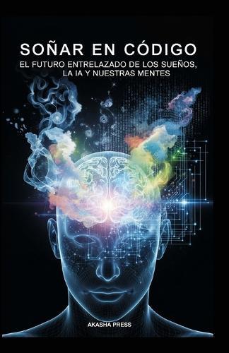 Soñar en Código: El Futuro Entrelazado de los Sueños, la IA y Nuestras Mentes