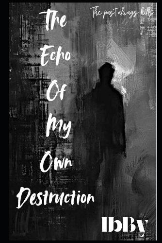 The Echo Of My Own Destruction