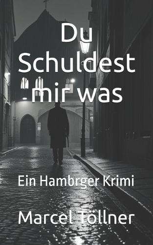 Du Schuldest mir was: Ein Hambrger Krimi