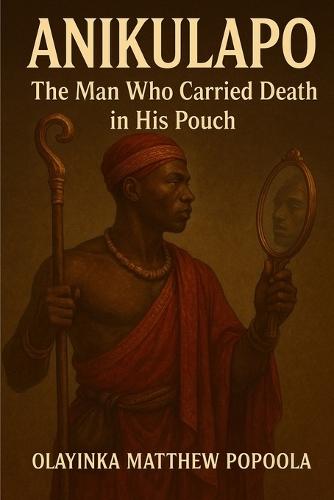 Anikulapo: The Man Who Carried Death in His Pouch
