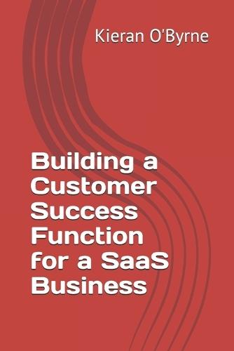 Building a Customer Success Function for a SaaS Business