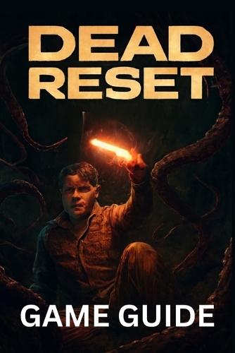 Dead Reset Game Guide: Master Combat, Unlock Hidden Secrets, Achievements, and Dominate Multiplayer in the Post-Apocalyptic World.