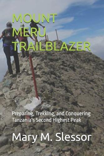 Mount Meru Trailblazer: Preparing, Trekking, and Conquering Tanzania's Second Highest Peak