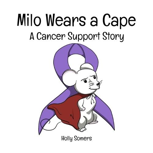 Milo Wears a Cape: A Cancer Support Story