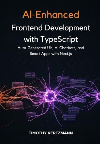 AI-Enhanced Frontend Development with TypeScript: Auto-Generated UIs, AI Chatbots, and Smart Apps with Next.js.