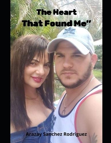 The Heart That Found Me: How life broke me and resurrected me at the same time