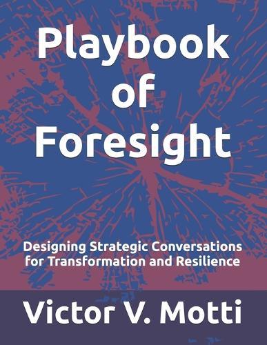 Playbook of Foresight: Designing Strategic Conversations for Transformation and Resilience