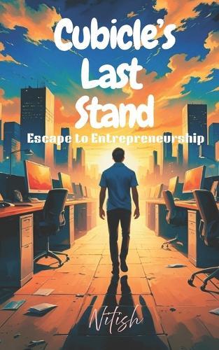 Cubicle's Last Stand: Escape to entrepreneurship