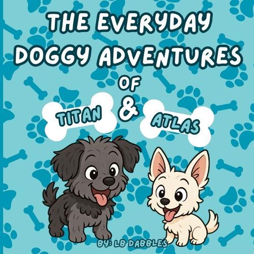 The Everyday Doggy Adventures of Titan and Atlas
