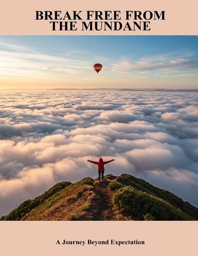 Break Free From The Mundane: A Journey Beyond Expectation