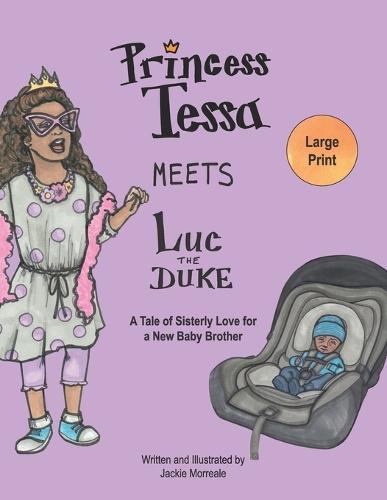 Princess Tessa Meets Luc the Duke: A Tale of Sisterly Love for a New Baby Brother