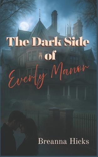 The Dark Side of Everly Manor