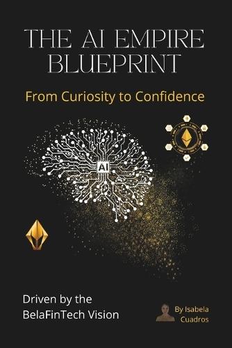 The AI Empire Blueprint: From Curiosity to Confidence