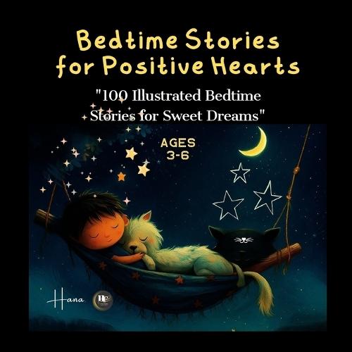 Bedtime Stories for Positive Hearts: 100 Short Illustrated Tales for Kids Ages 3-6 Happy, Calm, and Inspiring Sleep Stories